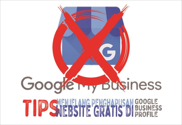 TIPS MENJELANG PENGHAPUSAN WEBSITE DI GOOGLE BUSINESS PROFILE